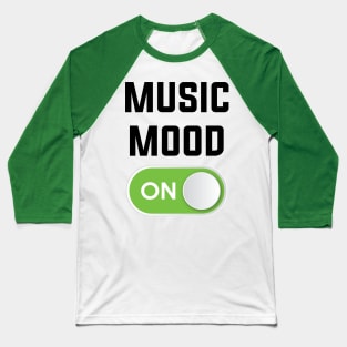 MUSIC MOOD ON Baseball T-Shirt